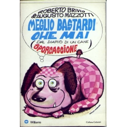 Roberto Brivio e Augusto Mazzotti - Meglio bastardi che mai (dal diario di un cane sporcaccione)